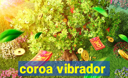 coroa vibrador